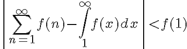 $\left| \sum_{n=1}^{\infty} f(n) - \int_1^{\infty} f(x)dx \right| < f(1)$